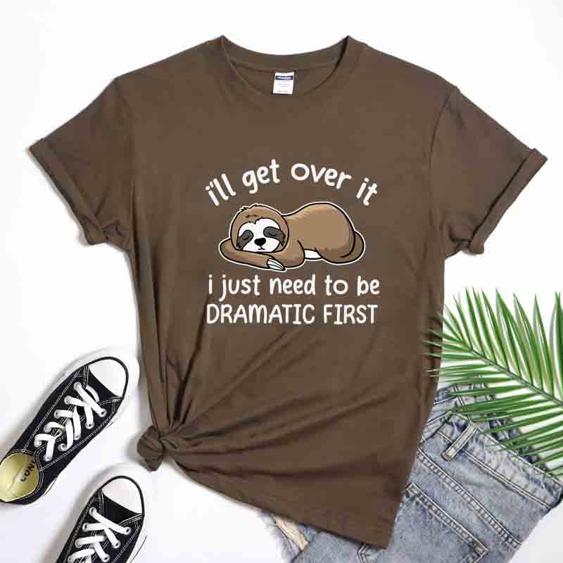 Ill Get Over It I Just Need To Be Dramatic First TShirt Sarcastic Lazy Sloth Sleeping Tees Tops Cute Nap Queen Cartoon Tshirt