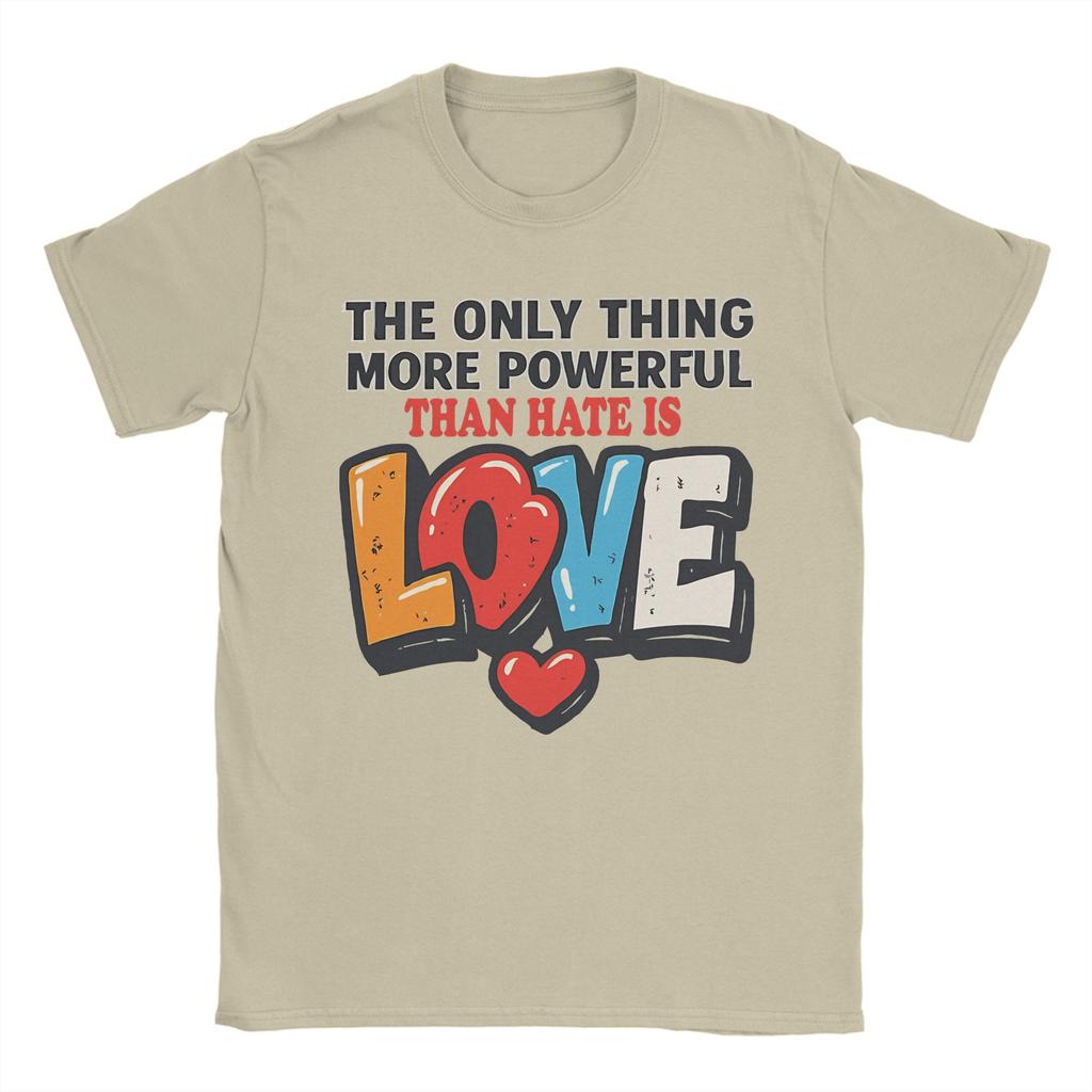 The Only Thing More Powerful Than Hate is Love TShirt Summer Cotton TShirts For Men Hip Hop Custom DIY Tshirt Vintage Tees