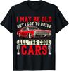 NEW LIMITED Classic I May Be Old But I Got To Drive All The Cool Cars T-Shirt Unisex T-Shirt