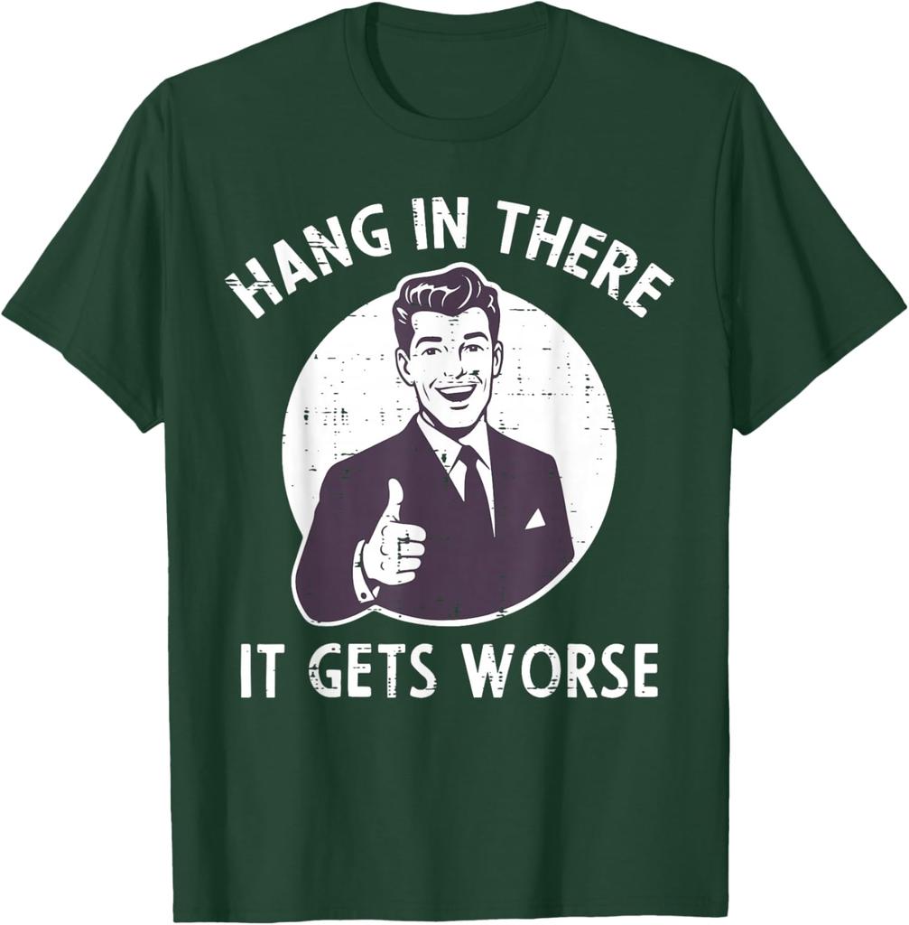 Hang In There It Gets Worse Sarcastic Retro Man Thumbs Up Graphic Tee Shirt Casual Cotton Crewneck TShirt