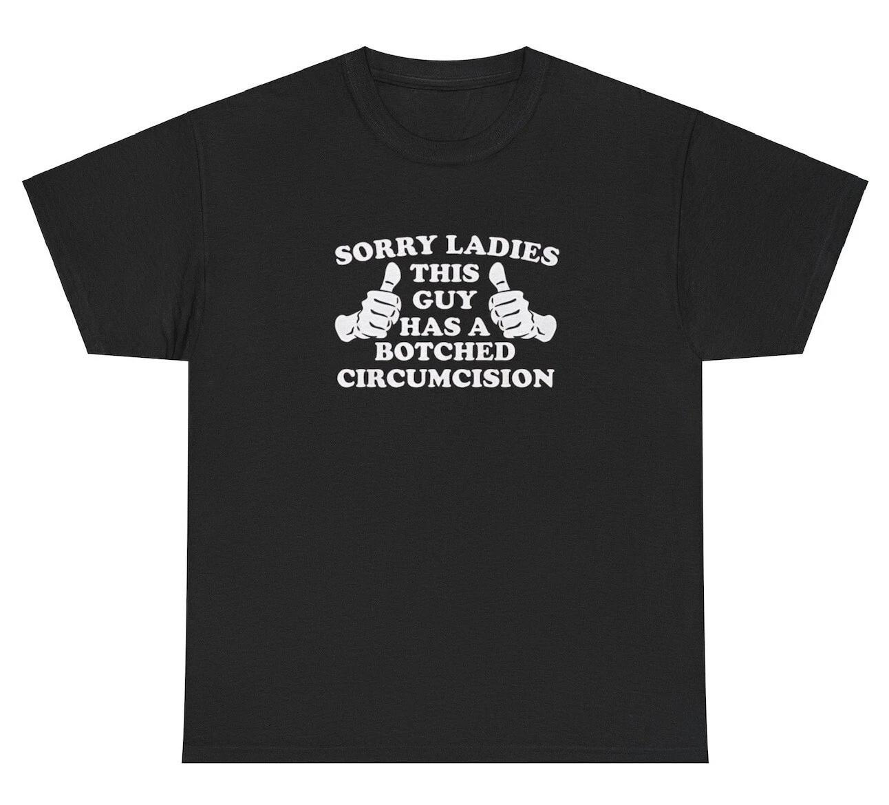 Sorry Ladies Botched Circumcision Shirt Weirdcore Cursed Dank Meme Unhinged Tee XL
