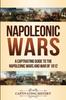 The Napoleonic Wars : A Captivating Guide To the Napoleonic Wars and War of 1812 Book