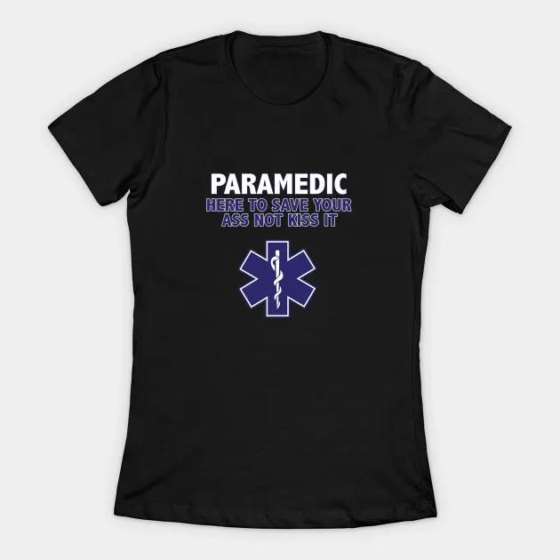 Paramedic Funny Here To Save Your Ass Not Kiss It Womens TShirt