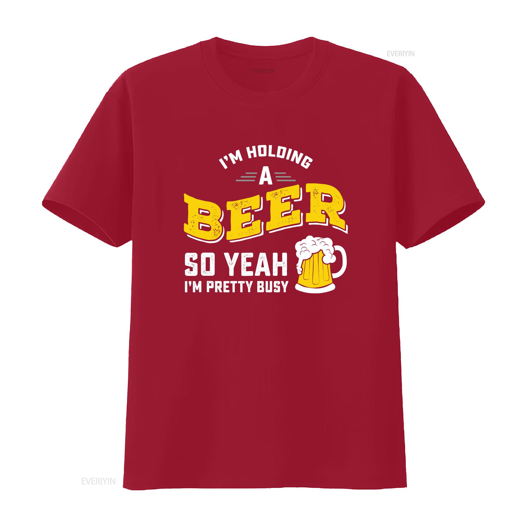 

I m Holding A Beer So Yeah Pretty Busy Funny Party T Shirt vintage Washed Casual fashion Slightly homme Breathable Soft S