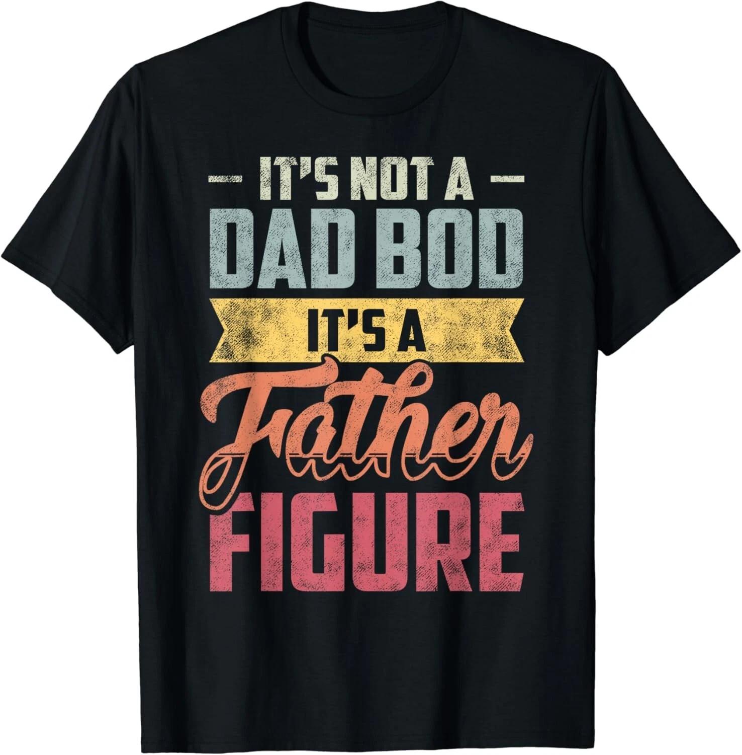 

It s Not A Dad Bod It s A Father Figure Vintage Gift Unisex T-Shirt M