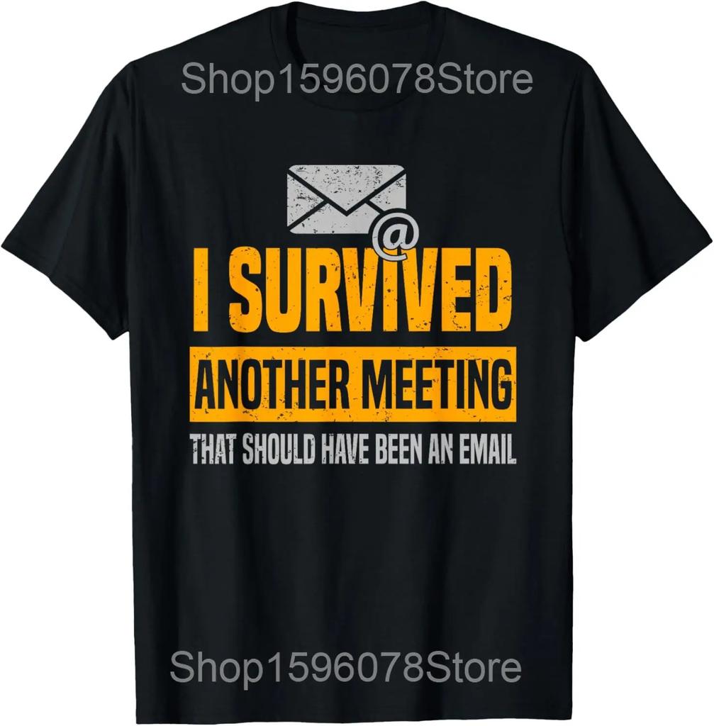 Ik Heb Weer Een Vergadering Overleefd Die Een E-mail Had Kunnen Zijn T-shirts Humor Streetwear T-shirt Korte Mouw Unisex Losse Kleding