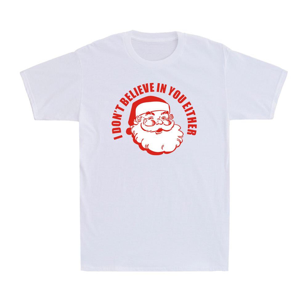 I Don t Believe in You Either Funny Santa Christmas Gift Men s T-Shirt XXXL