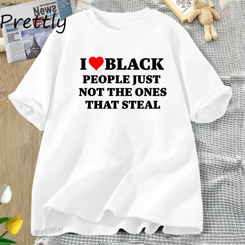 I Love Black People Funny Racist T Shirt Women Men Dark Humor Cotton Short Sleeve T-shirt Casual Oversized Tshirt Streetwear