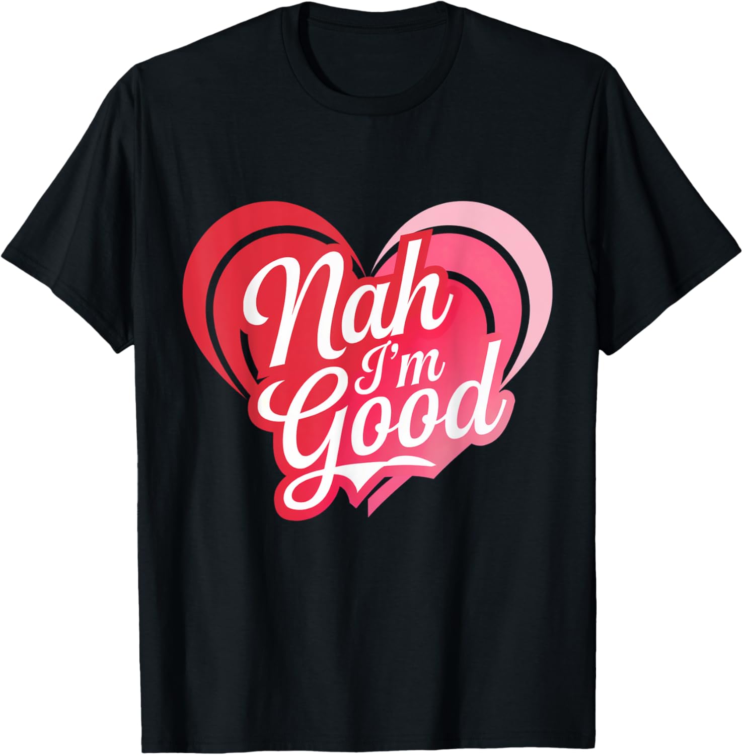 

Nah Im Good Heart Anti Valentines Day Single Awareness Graphic Tee Men Casual Daily Short Sleeve T-Shirt 5XL різнокольоровий