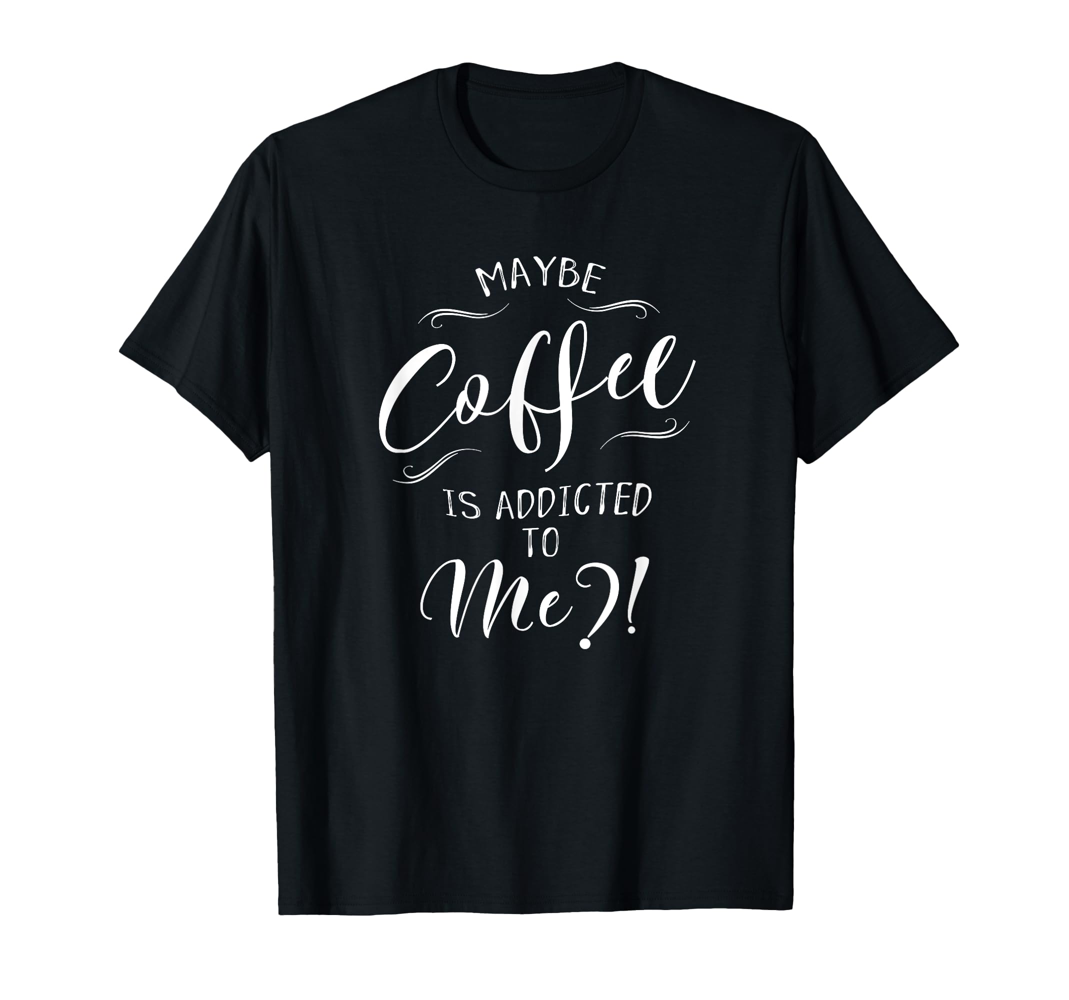 

Maybe you re into coffee Coffee Lover Art T-Shirt