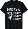 Funny T-Shirt Here Fishy Fishy Fishy Gift Unisex T-Shirt