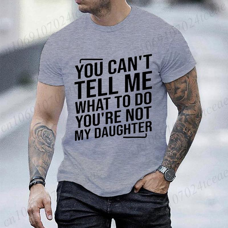 

Novelty You Can t Tell Me What To Do You re Not My Daughter Funny T Shirts Fashion Streetwear Short Sleeve Summer T-shirt Gifts 5XL різнокольоровий