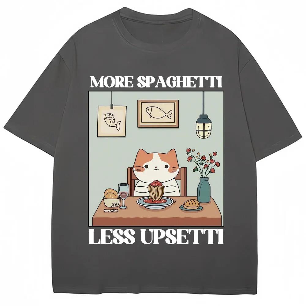 Funny Cat Meme Graphic T Shirts More Spaghetti Less Upsetti Pasta Lover Food Tshirts Men Women Oversized Cotton Casual Tshirt