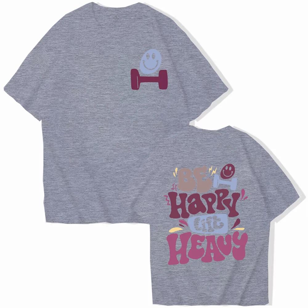 Be Happy Lift Heavy Tee Shirt For Women Funny Workout Weightlifting Graphic Tops Gym Mommy Short Sleeve Tshirts Female Clothing