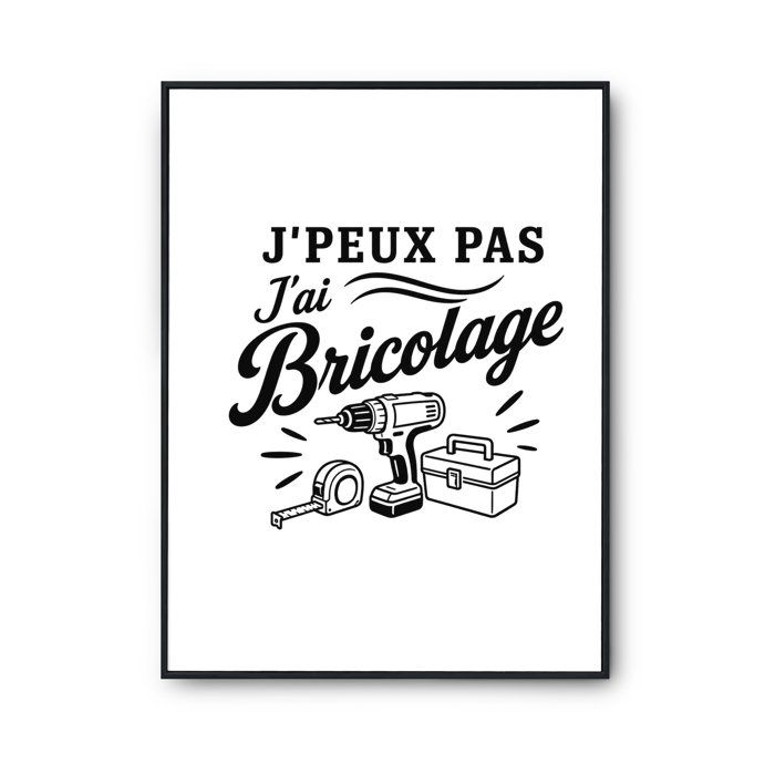 Affiche - PLANETEE - J'peux pas minimaliste - 'J’peux pas j’ai Bricolage' - Papier photo ILFORD 310 g/m² perlé - A4/A3/A2