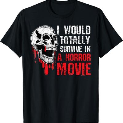 I Would Totally Survive In A Horror Movie. Funny Skull T-Shirt