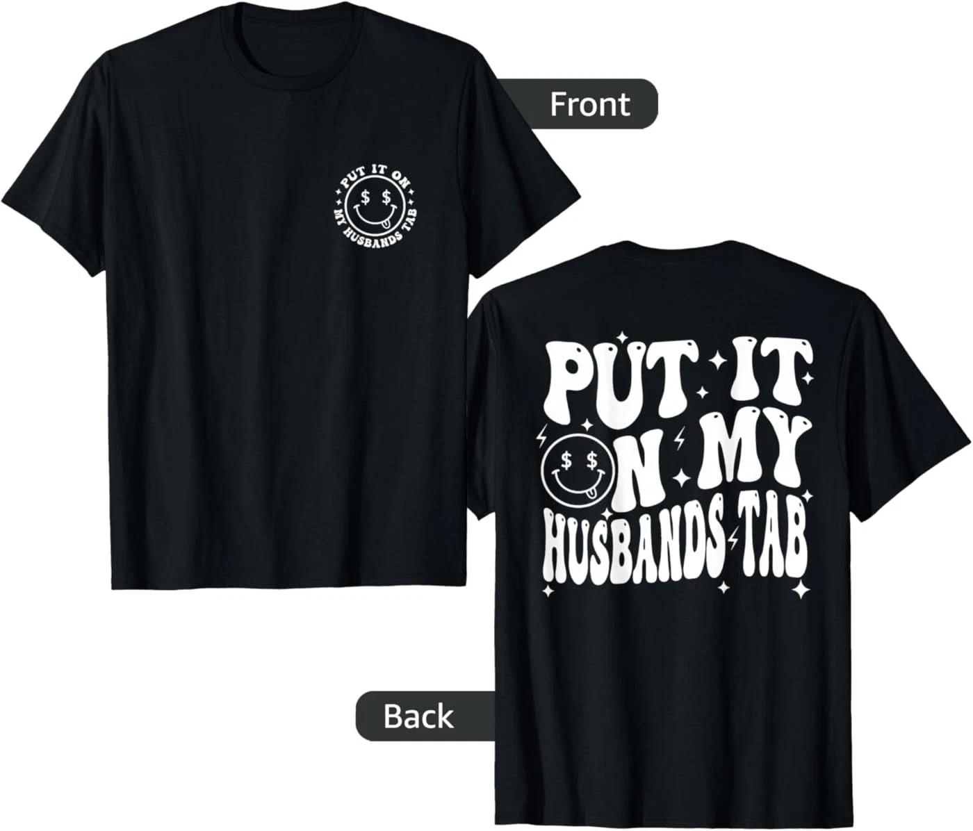 

( Front & Back ) Put It On My Husband s Tab, Wife Life T-Shirt L