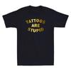Tattoos Are Stupid Funny Sarcastic Tattoo Humor Quote Golden Print Unisexs Tshirt