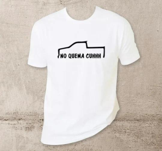 

No Quema Cuh! unisex T-Shirt 100% Cotton Premium Tee S,M,L,XL,XXL 2XL