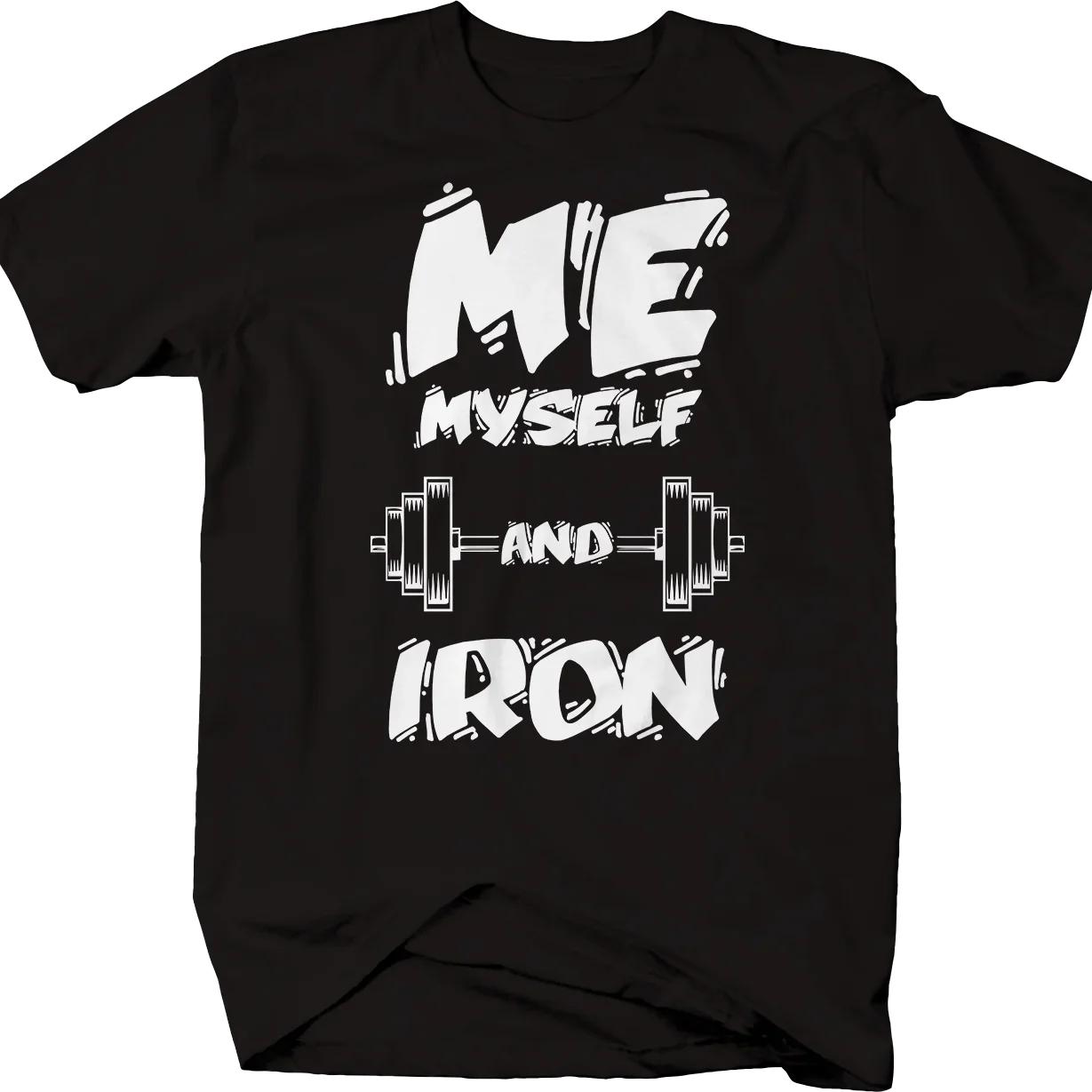 

Me Myself and Iron Muscle Training Bodybuilding Workout T Shirt New 100 Cotton Short Sleeve ONeck Tshirt Casual Mens Top 4XL
