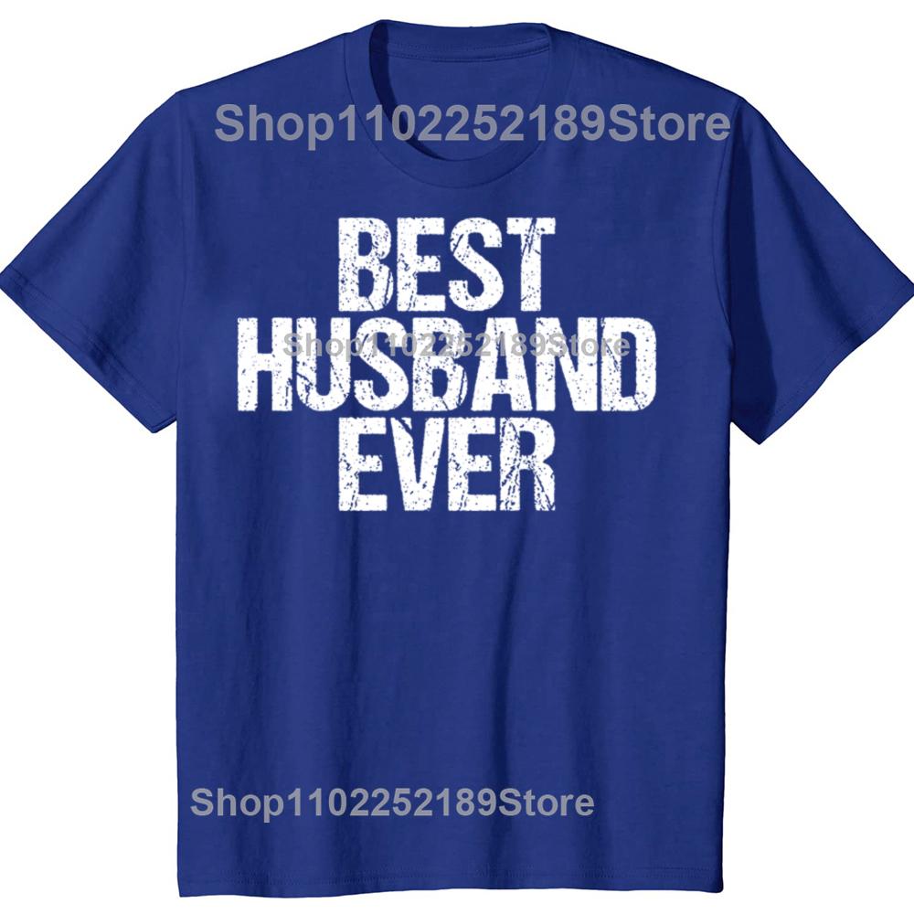 Funny Best Husband Ever Graphic Tshirts Men Womens Fashion Casual Tshirt 100 Cotton Loose Oversized Dad Cool Humor T Shirt