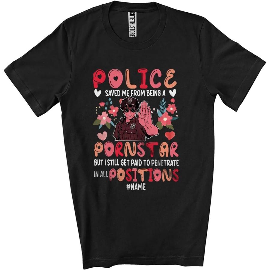 Personalized Police Saved Me from Being A Porn-Star; Floral Custom Name Police Proud Couple Unisex T-Shirt Black XXXXXL разноцветный