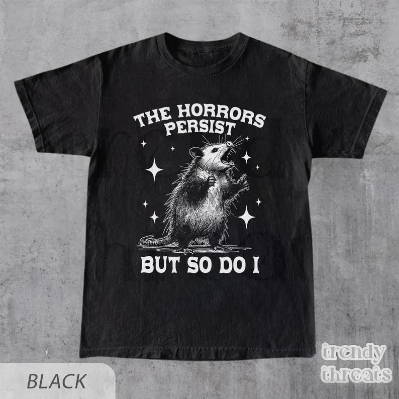 

The Horrors Persist But So Do I Shirt Retro Opossum Shirt Sarcastic Shirt Unisex T-Shirt S
