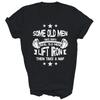 Some Old Men Take Naps Real Old Lift Iron Unisex Shirt Gift