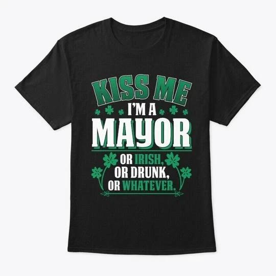 Kiss Me Im A Mayor Funny Gift T-shirt Made in the USA Size S to 5XL 3XL
