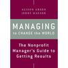 Managing To Change the World: The Nonprofit Manager' Guide To Getting Results