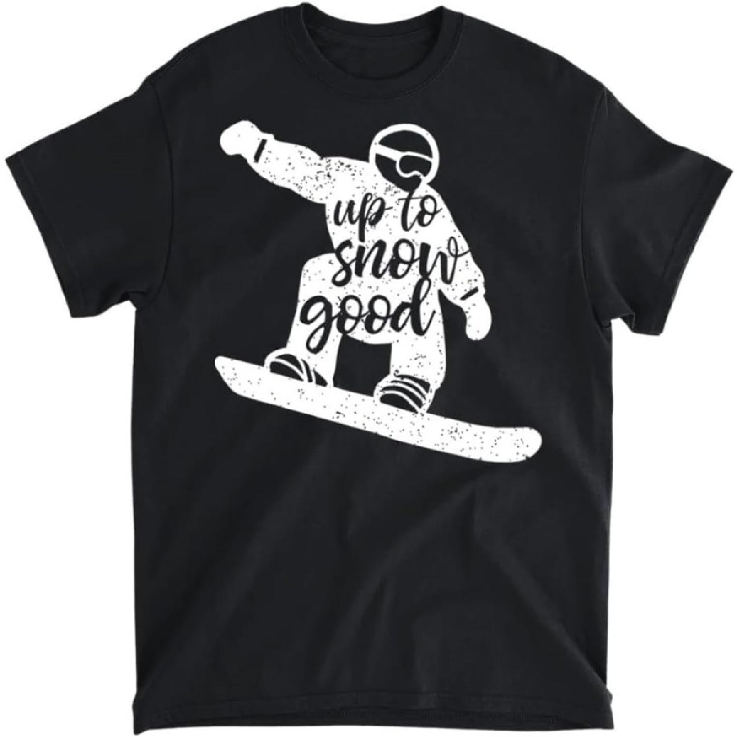 Up to Snow Good Snowboard Instructor Shirt Sweatshirt T-Shirt, Tank Top, Long Sleeve, Sweatshirt, Hoodie Men Women Kids Made in Canada Black S