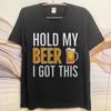 Soft Cotton Tee Street Wear Men summer t shirt Black Hold My Beer I Got This Comfort For men tees Mens Tshirt Classic Tshirt