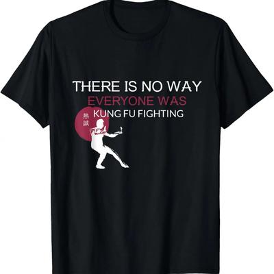 There Is No Way Everyone Was Kung Fu Fighting, MMA, Fighting T-Shirt