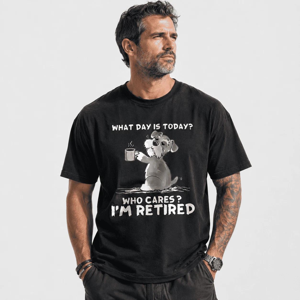 What Day Is Today Who Cares I m Retired Funny Dog Graphic T-Shirt XS