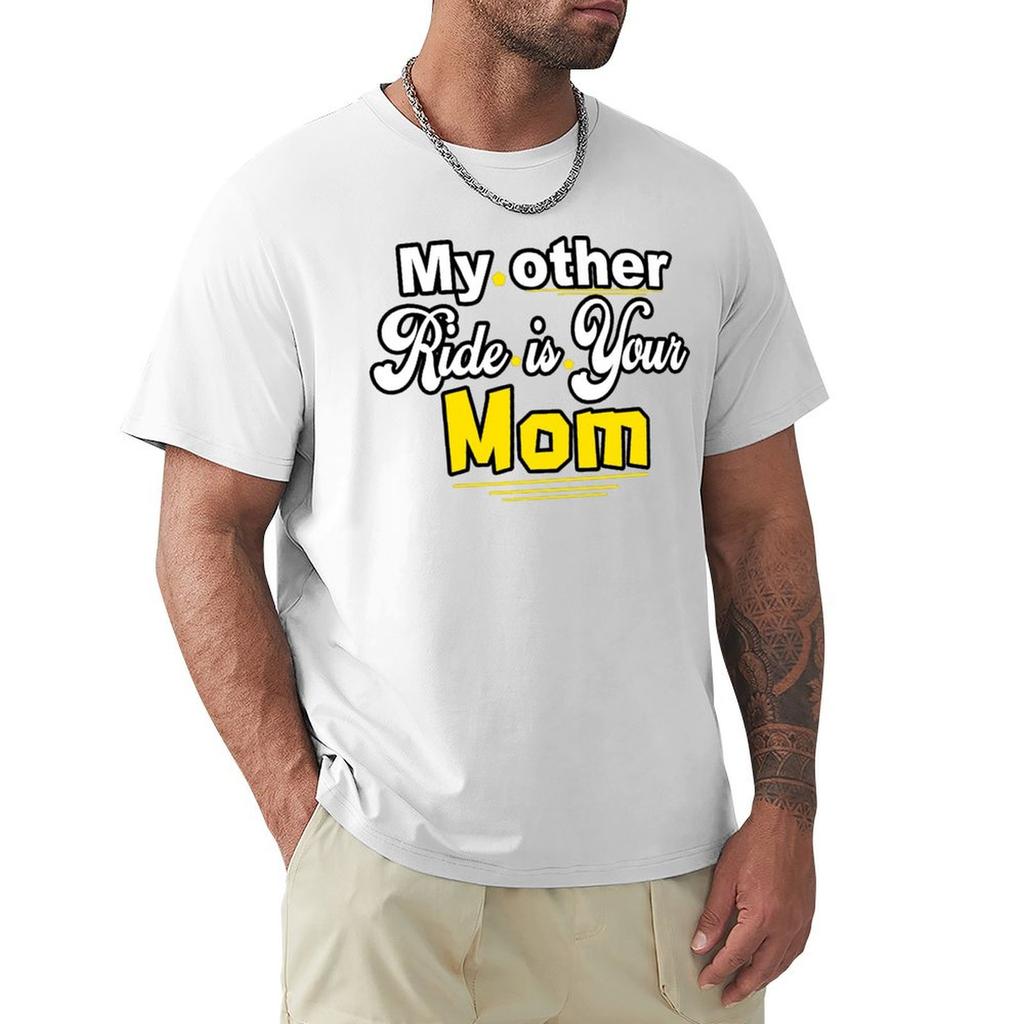 My Other Ride Is Your Mom T-Shirt Anime Stuff New Edition Big And Tall T Shirts For Men