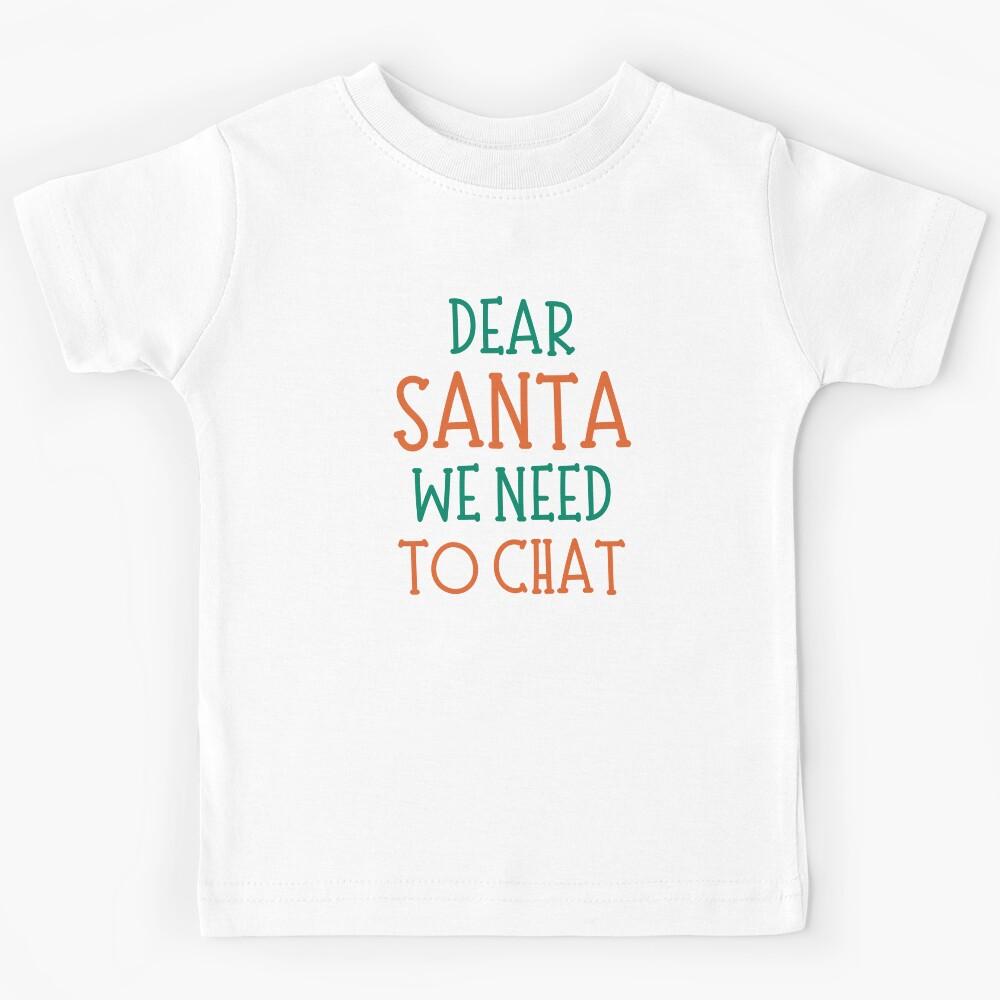 Dear Santa, We Need To Chat. Christmas Humor. Funny Inappropriate Dear Santa Christmas Design. Red and Green Kids T-Shirt 100