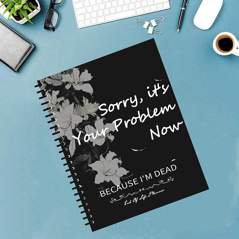 Sorry, It'S Your Problem Now Because I'M Dead - End Of Life Planner & Organizer Binder - Life Book Document Organizer