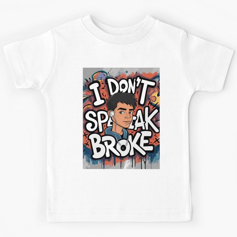 I don t speak Broke Kids T-Shirt 100