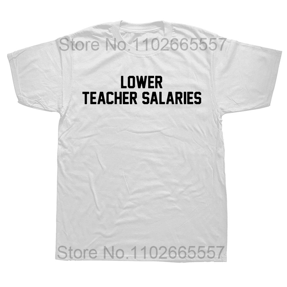 

Lower Teacher Salaries Print Unisex T-shirt Teacher s Day Gift Men T Shirts Humorous Letters Streetwear Hip Hop Loose TShirts S