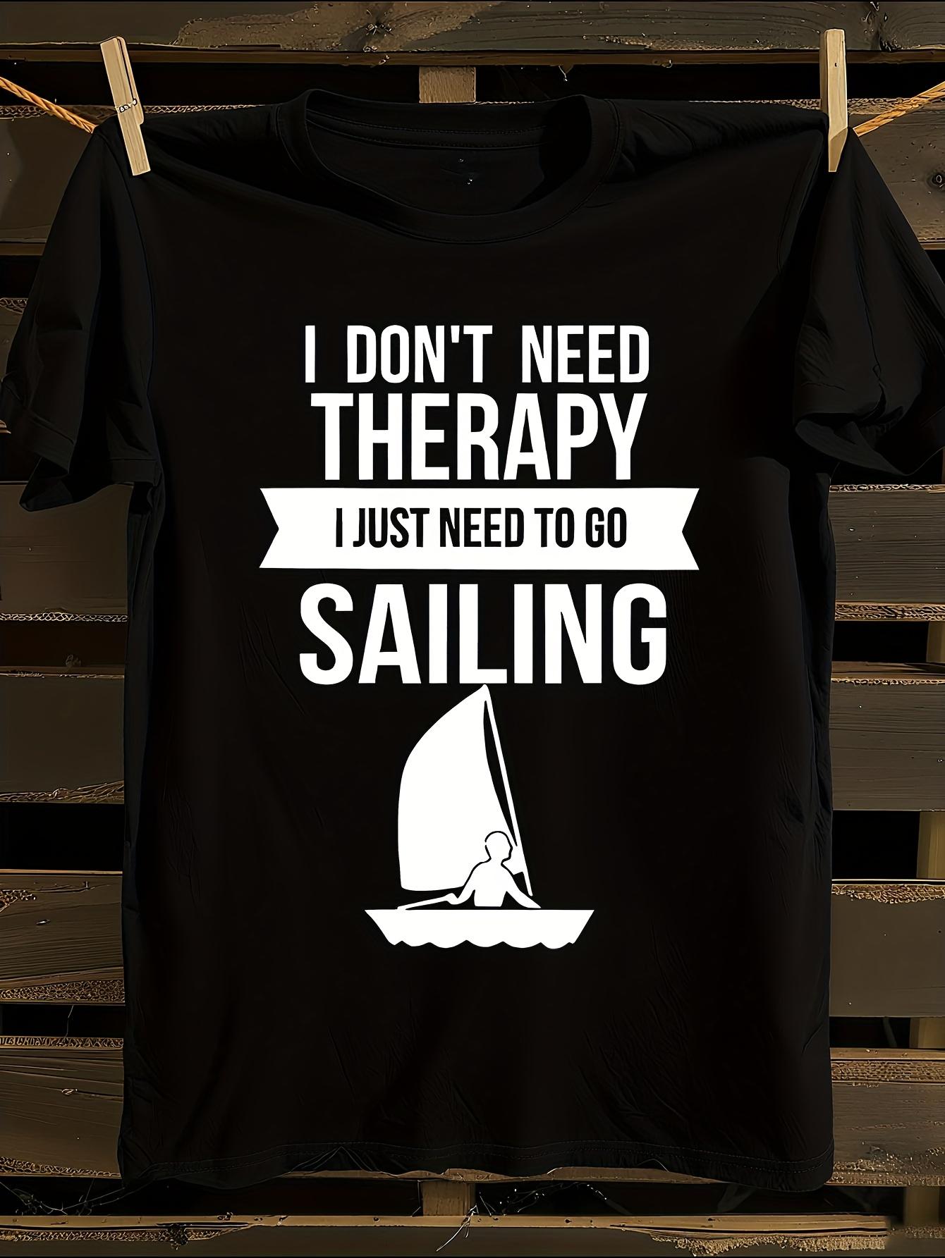 Funny  I Don t Need I Just Need to Go Sailing  Graphic Ts... XXXXL