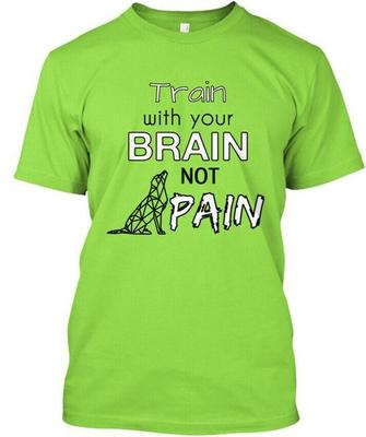 Train With Your Brain Not Pain T-Shirt Made In the USA Size S To 5XL