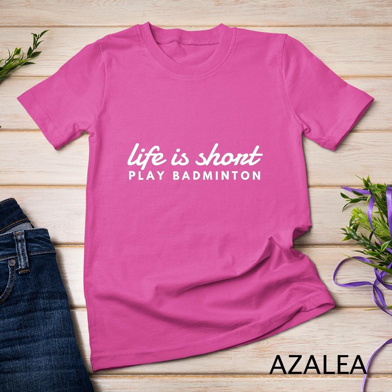 Life Is Short Play Badminton Motivational Unisex T-Shirt Mens Womens Tees Top XL