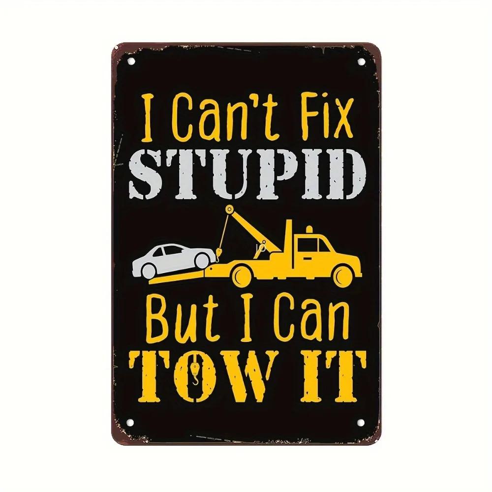 

Vintage Tow Truck Driver Metal Sign 8x12 Funny I Cant Fix Stupid Iron Decor Weather Resistant for Bar Cave PreDrilled 20x30cm（7.8x11.8inch）