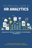 The The Practical Guide To HR Analytics : Using Data To Inform, Transform, and Empower HR Decisions Book