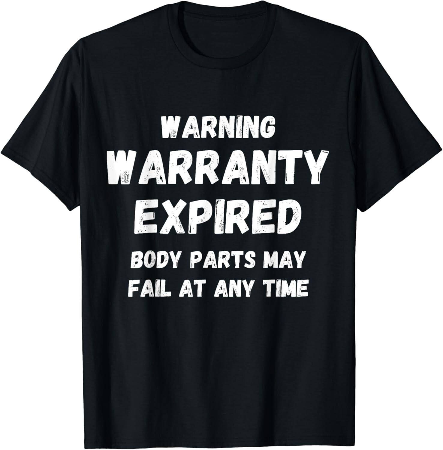 Warning Warranty Expired funny sarcastic old person saying Gift Unisex T-Shirt Mens Womens Tees Top 2XL