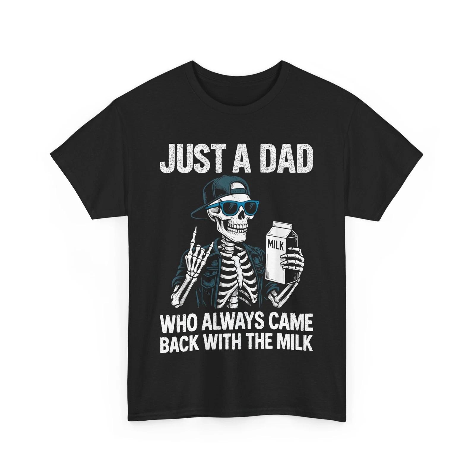 

Dad Skeleton Just a Dad Who Always Came Back With The Milk Father s Day Shirt S