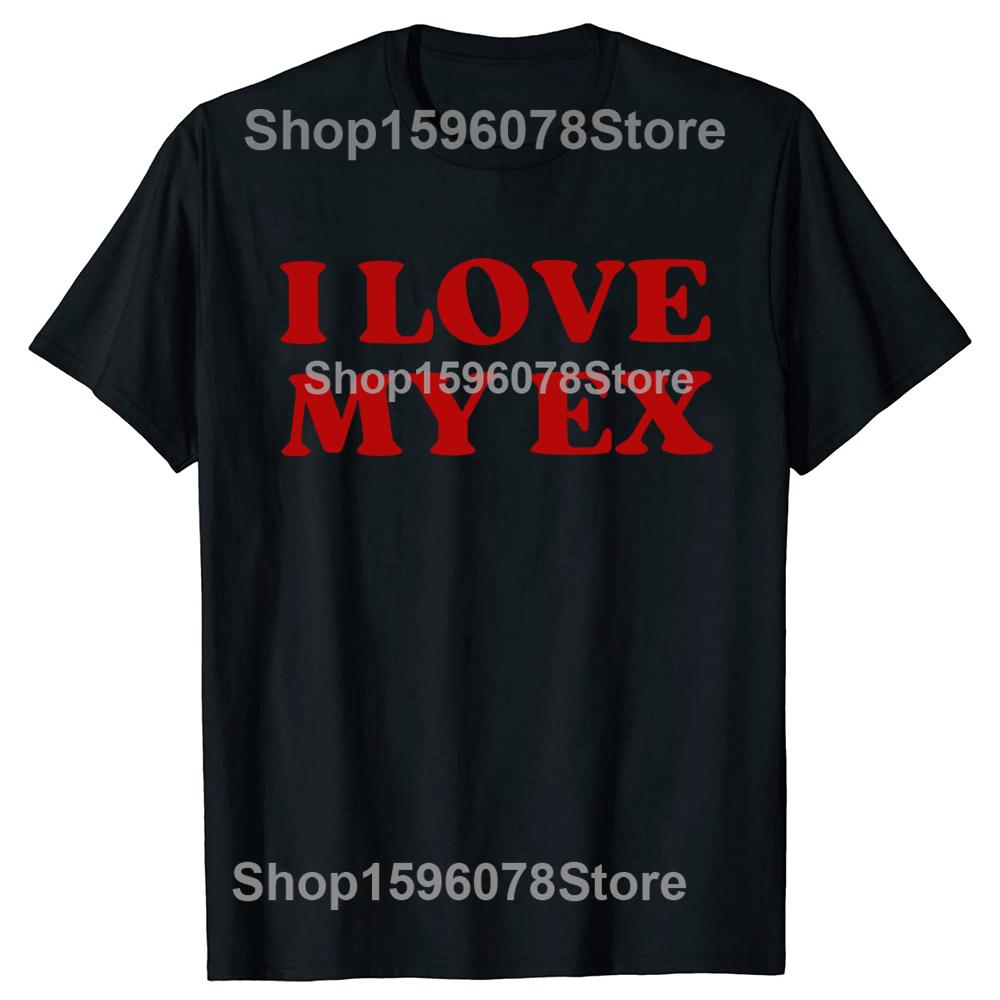 

I Love My Ex Funny Ex Boyfriend Girlfriend T Shirts Short Sleeve Gifts Mens Clothing Fashion Casual Loose Oversized T Shirt 4XL