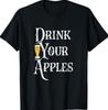 Drink Your Apples Hard Cider Funny Brewer Drinking Gift T-Shirt