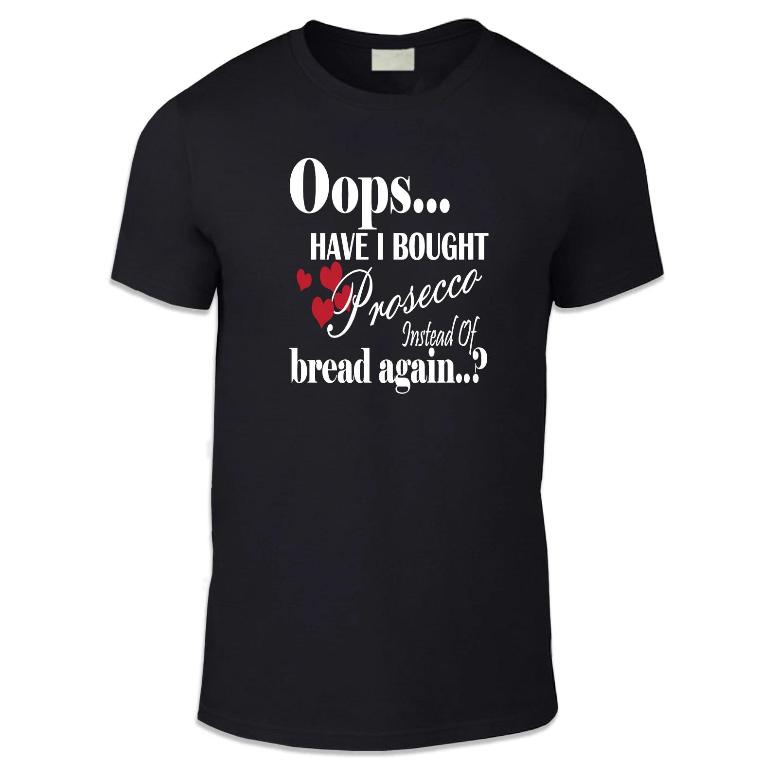 Oops Have I Bought More Prosecco Instead Of Bread? Adult Unisex T Shirt - Drink L