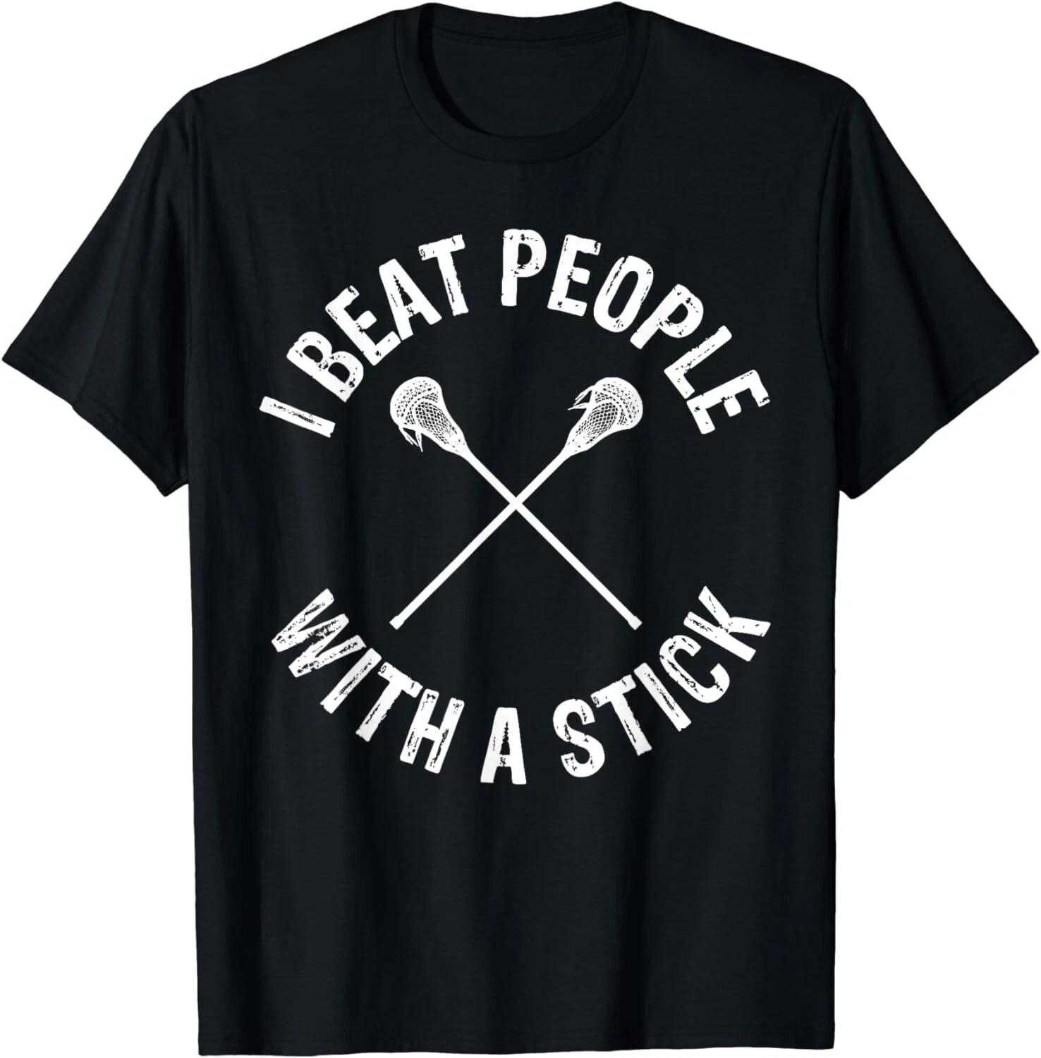 I Beat People With A Stick Funny Lacrosse Gift Unisex T-Shirt L